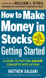 How to Make Money in Stocks Getting Started: A Guide to Putting CAN SLIM Concepts Into Action
