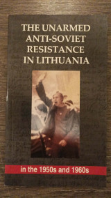 The unarmed anti-soviet resistance in Lithuania in the 1950s and 1960s