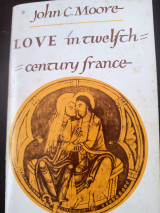 Love in Twelfth-century France [by] John C. Moore