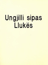 Ungjilli sipas Llukës: U përkthye në Shqip prej tekstit original në Greqisht