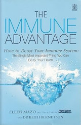 The Immune Advantage : Boost Your Immune System - The Single Most Important Thing You Can Do for Your Health