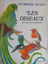 Un monde secret Les oiseaux de tous les continents
