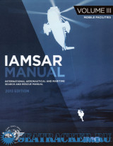 Iamsar Manual: International Aeronautical and Maritime Search and Rescue Manual: Volume 3: Mobile Facilities (2013 Edition)