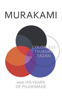 Colorless Tsukuru Tazaki and His Years of Pilgrimage