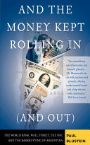 And the Money Kept Rolling In (and Out) Wall Street, the IMF, and the Bankrupting of Argentina
