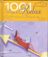 1001 Ways to Relax - How to beat stress and find perfect calm