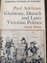 Gladstone, Disraeli and Later Victorian Politics