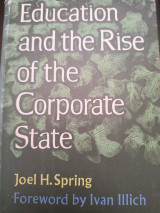 Education and the Rise of the Corporate State, By Joel H. Spring