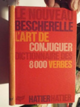 Le Nouveau Bescherelle: L'Art de Conjuguer: Dictionnaire des 8000 Verbes