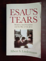 Esau's Tears: Modern Anti-Semitism and the Rise of the Jews