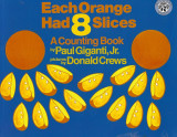 Each Orange Had 8 Slices: A Counting Book