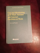 Use and Monitoring of E-Mail, Intranet and Internet Facilities at Work: Law and Practice