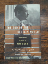 The end of the certain world: The life and Science of Max Born
