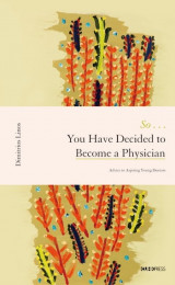 So ... You Have Decided to Become a Physician - Advice to Aspiring Young Doctors