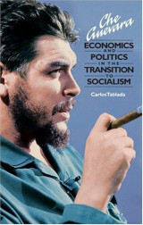 Che Guevara, Economics and Politics in the Transition to Socialism