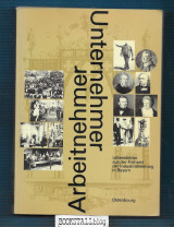 Unternehmer - Arbeitnehmer : Lebensbilder aus der Fruhzeit der Industrialisierung in Bayern