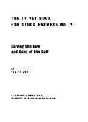 The T.V. Vet Book for Stock Farmers No. 2: Calving the Cow and Care of the Calf