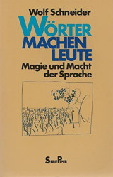 Wörter machen Leute: Magie und Macht der Sprache