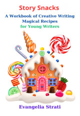 Story Snacks: A workbook of creative writing, magical recipes for young writers