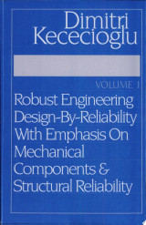 Robust Engineering Design-by-reliability with Emphasis on Mechanical Components & Structural Reliability