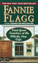 Fried green tomatoes at the Whistle Stop Cafe : [a novel]