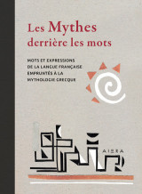 Les Mythes derrière les mots: Mots et expressions de la langue française empruntés à la mythologie grecque
