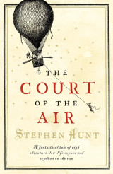 The Court of the Air: A fantastical tale of high adventure, low-life rogues and orphans on the run