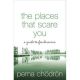 The Places That Scare You A Guide to Fearlessness