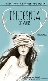 Iphigenia of Aulis: Great Women of Greek Mythology
