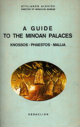 A guide to the Minoan palaces (Knossos - Phaestos - Mallia)