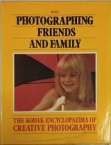 The Kodak encyclopaedia of creattive Photography: Photographing friends and Family