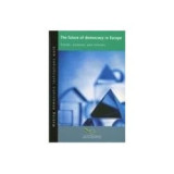 Making democratic institutions work: The future of democracy in Europe- Trends, analyses and reforms
