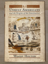 Unruly Americans and the Origins of the Constitution