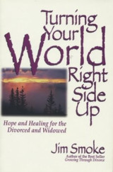 Turning World Right Side up: Hope and Healing for the Divorced and Widowed