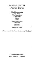 Plays [of] Harold Pinter: The homecoming. Tea party. The bsement. Landscape. Silence. Night. That's your trouble. That's all. Applicant. Interview. Dialogue for three