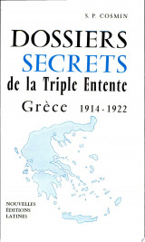 DOSSIERS SECRETS DE LA TRIPLE ENTENTE GRECE 1914-1922 Par S. P. COSMIN