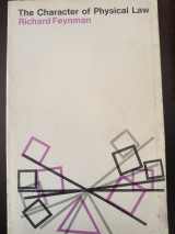 The Character of Physical Law [by] Richard Feynman