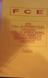 Fce with full alphabetical reference to all the words, idioms, phrasal verbs and grammar points of 1993 tests