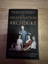 The assassination of the Archduke. Sarajevo 1914 and the murder that changed the world