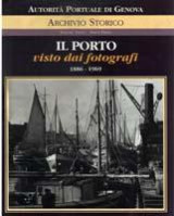 Genova - Il Porto Visto dai Fotografi 1886-1969 - Archivio Storico - Autorità Portuali di Genova