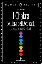 I Chakra nell'era dell'acquario. Il percorso verso la vitalità