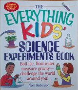 The Everything Kids' Science Experiments Book Boil Ice, Float Water, Measure Gravity