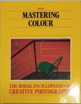 The Kodak encyclopaedia of creattive Photography: Mastering Colour