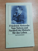 Friedrich Nietzsche Vom Nutzen und Nachteil der Historie furdas Leben