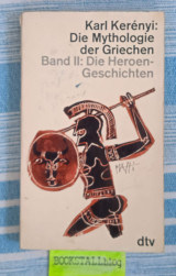 Die Mythologie der Griechen. Band I I. Die Heroen- Geschichten