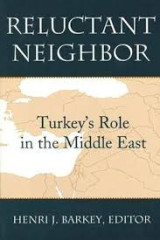 Reluctant neighbor. Turkey's role in the middle east
