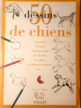 50 dessins de chiens : apprendre à dessiner étape par étape les caniches, les colleys, les chiens de traineau, etc…