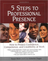 5 steps to professional presence, how to project confidence, competence, and credibility at work