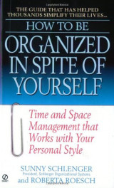 How to Be Organized in Spite of Yourself: Time and Space Management that Works with Your Personal Style