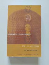 Buckminster Fuller's Universe: His Life and Work
